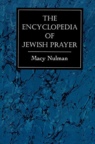 The Encyclopedia of Jewish Prayer: The Ashkenazic and Sephardic Rites: The Ashkenazic and Sephardic Rites