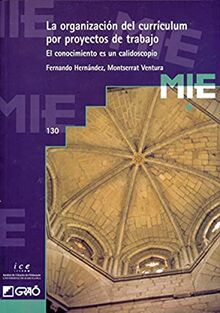 La organización del currículum por proyectos de trabajo: El conocimiento es un calidoscopio (Mie - castella, Band 130)