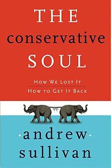 The Conservative Soul: How We Lost It, How to Get It Back