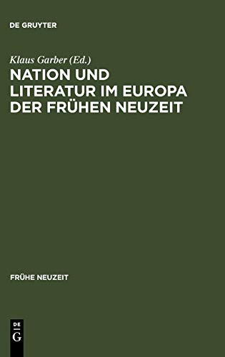 Nation und Literatur im Europa der Frühen Neuzeit: Akten des ersten Internationalen Osnabrücker Kongresses zur Kulturgeschichte der Frühen Neuzeit (Frühe Neuzeit, 1, Band 1)