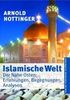 Islamische Welt: Der Nahe Osten: Erfahrungen, Begegnungen, Analysen
