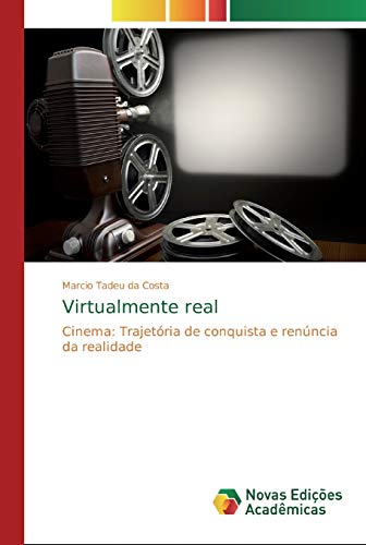 Virtualmente real: Cinema: Trajetória de conquista e renúncia da realidade