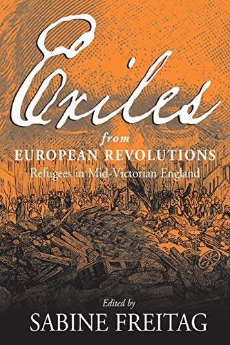Exiles from European Revolutions: Refugees in Mid-Victorian England