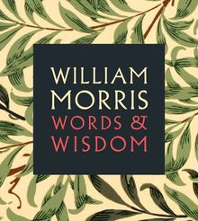 William Morris Words & Wisdom