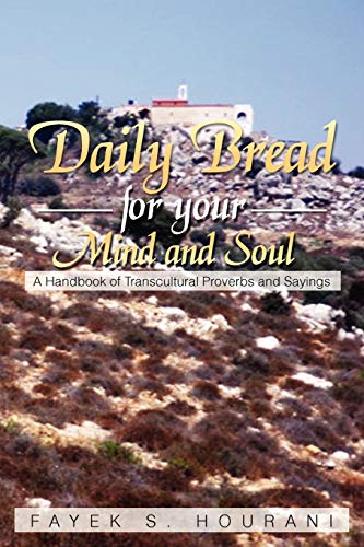 Daily Bread for Your Mind and Soul: A Handbook of Transcultural Proverb and Sayings: A Handbook of Transcultural Proverbs and Sayings