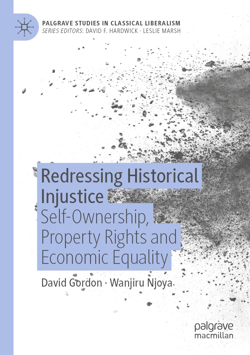Redressing Historical Injustice: Self-Ownership, Property Rights and Economic Equality (Palgrave Studies in Classical Liberalism)