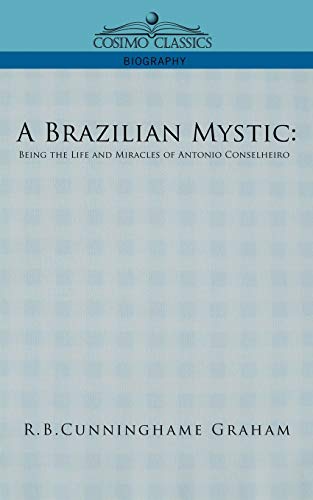 A Brazilian Mystic: Being the Life and Miracles of Antonio Conselheiro