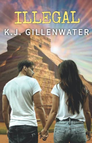 Illegal: A Ripped-From-The-Headlines Romantic Suspense