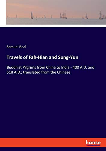 Travels of Fah-Hian and Sung-Yun: Buddhist Pilgrims from China to India - 400 A.D. and 518 A.D.; translated from the Chinese