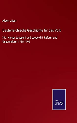 Oesterreichische Geschichte für das Volk: XIV. Kaiser Joseph II und Leopold II, Reform und Gegenreform 1780-1792