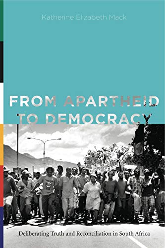 From Apartheid to Democracy: Deliberating Truth and Reconciliation in South Africa (Rhetoric and Democratic Deliberation, 11, Band 11)