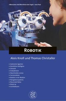 Fischer Kompakt: Robotik: Autonome Agenten. Künstliche Intelligenz. Sensorik. Embodiment. Maschinelles Lernen. Serviceroboter. Roboter in der Medizin. ... Neuronale Netze. RoboCup. Architekturen