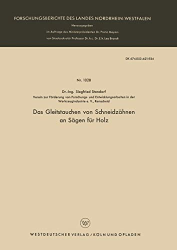 Das Gleitstauchen von Schneidzähnen an Sägen für Holz (Forschungsberichte des Landes Nordrhein-Westfalen) (German Edition) (Forschungsberichte des Landes Nordrhein-Westfalen, 1028, Band 1028)