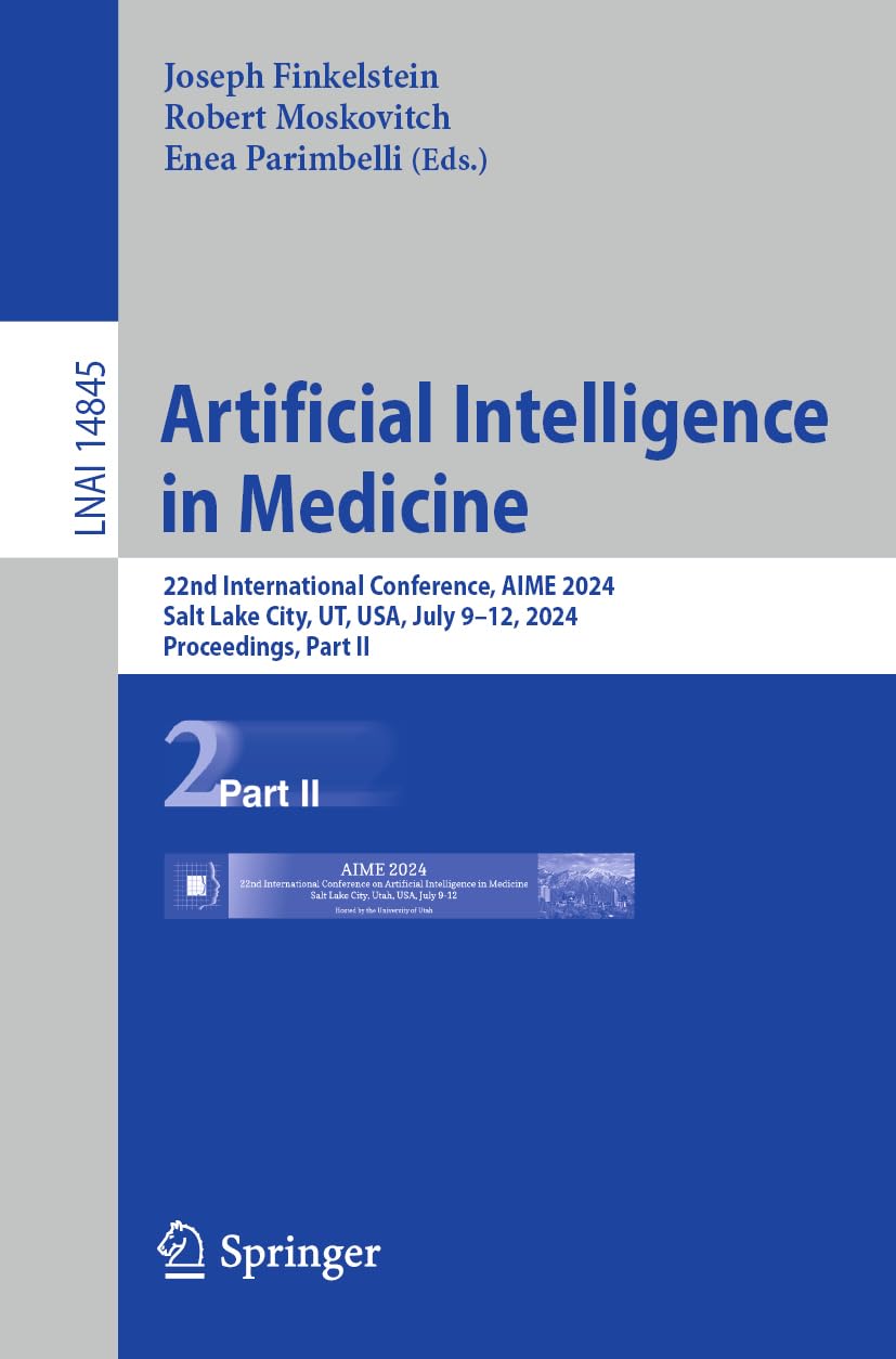 Artificial Intelligence in Medicine: 22nd International Conference, AIME 2024, Salt Lake City, UT, USA, July 9–12, 2024, Proceedings, Part II (Lecture Notes in Artificial Intelligence, Band 14845)