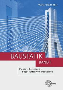 Baustatik: Planen - Berechnen - Begutachten von Tragwerken