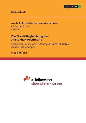 Die Gravitätsgleichung der Aussenhandelstheorie: Empirischer Test eines Erklärungsansatzes bilateraler Handelsbeziehungen