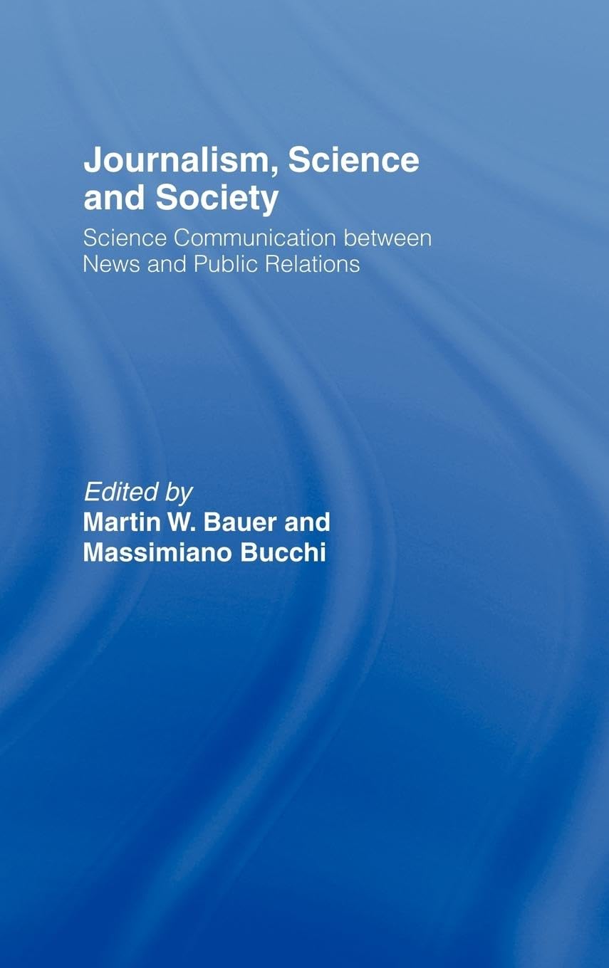 Journalism, Science and Society: Science Communication between News and Public Relations (Routledge Studies in Science, Technology and Society, 7, Band 7)