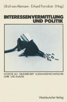 Interessenvermittlung und Politik: Interesse als Grundbegriff sozialwissenschaftlicher Lehre und Analyse