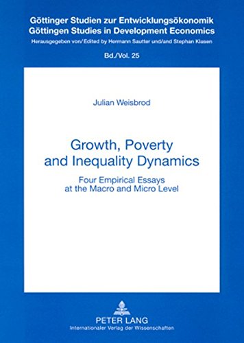Growth, Poverty and Inequality Dynamics: Four Empirical Essays at the Macro and Micro Level (Göttinger Studien zur Entwicklungsökonomik)