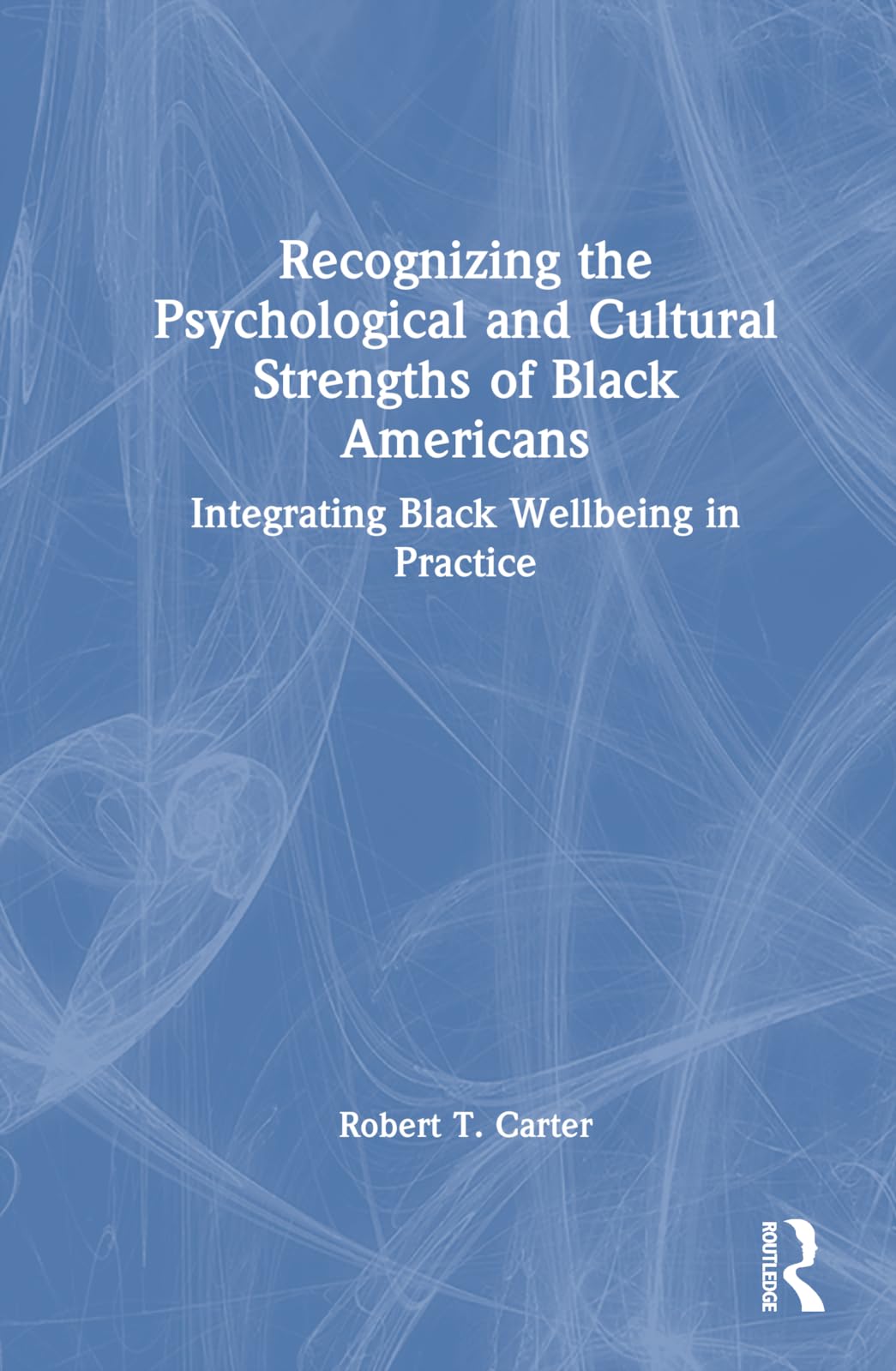 Recognizing the Psychological and Cultural Strengths of Black Americans: Historical, Social and Psychological Perspectives