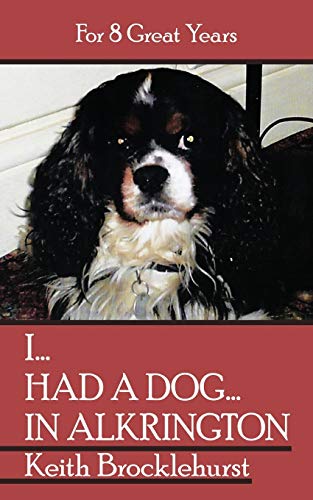 I . . . Had A Dog . . . In Alkrington: For 8 Great Years