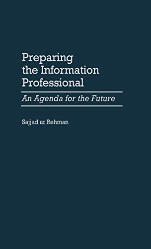 Preparing the Information Professional: An Agenda for the Future (Contributions in Librarianship & Information Science)