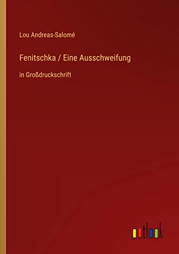 Fenitschka / Eine Ausschweifung: in Großdruckschrift