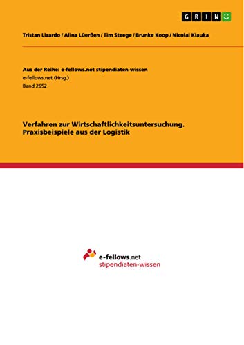 Verfahren zur Wirtschaftlichkeitsuntersuchung. Praxisbeispiele aus der Logistik