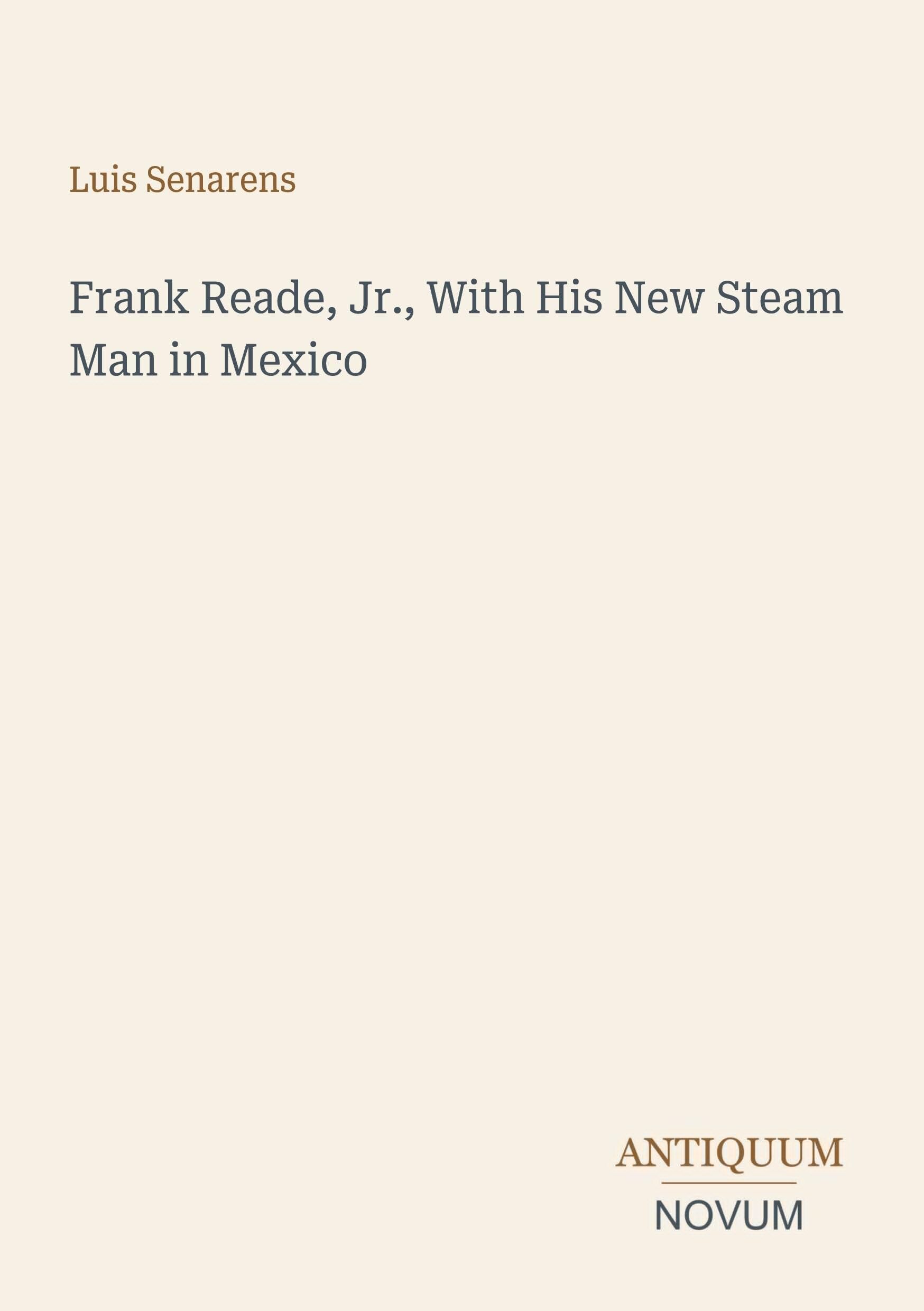 Frank Reade, Jr., With His New Steam Man in Mexico
