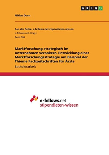 Marktforschung strategisch im Unternehmen verankern. Entwicklung einer Marktforschungsstrategie am Beispiel der Thieme Fachzeitschriften für Ärzte