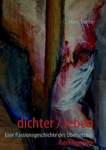 dichter / leben: Eine Passionsgeschichte des Übersetzens