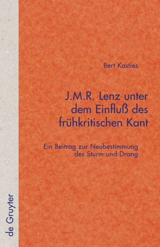 J.M.R. Lenz unter dem Einfluß des frühkritischen Kant: Ein Beitrag zur Neubestimmung des Sturm und Drang (Quellen und Forschungen zur Literatur- und Kulturgeschichte, 23 (257), Band 23)