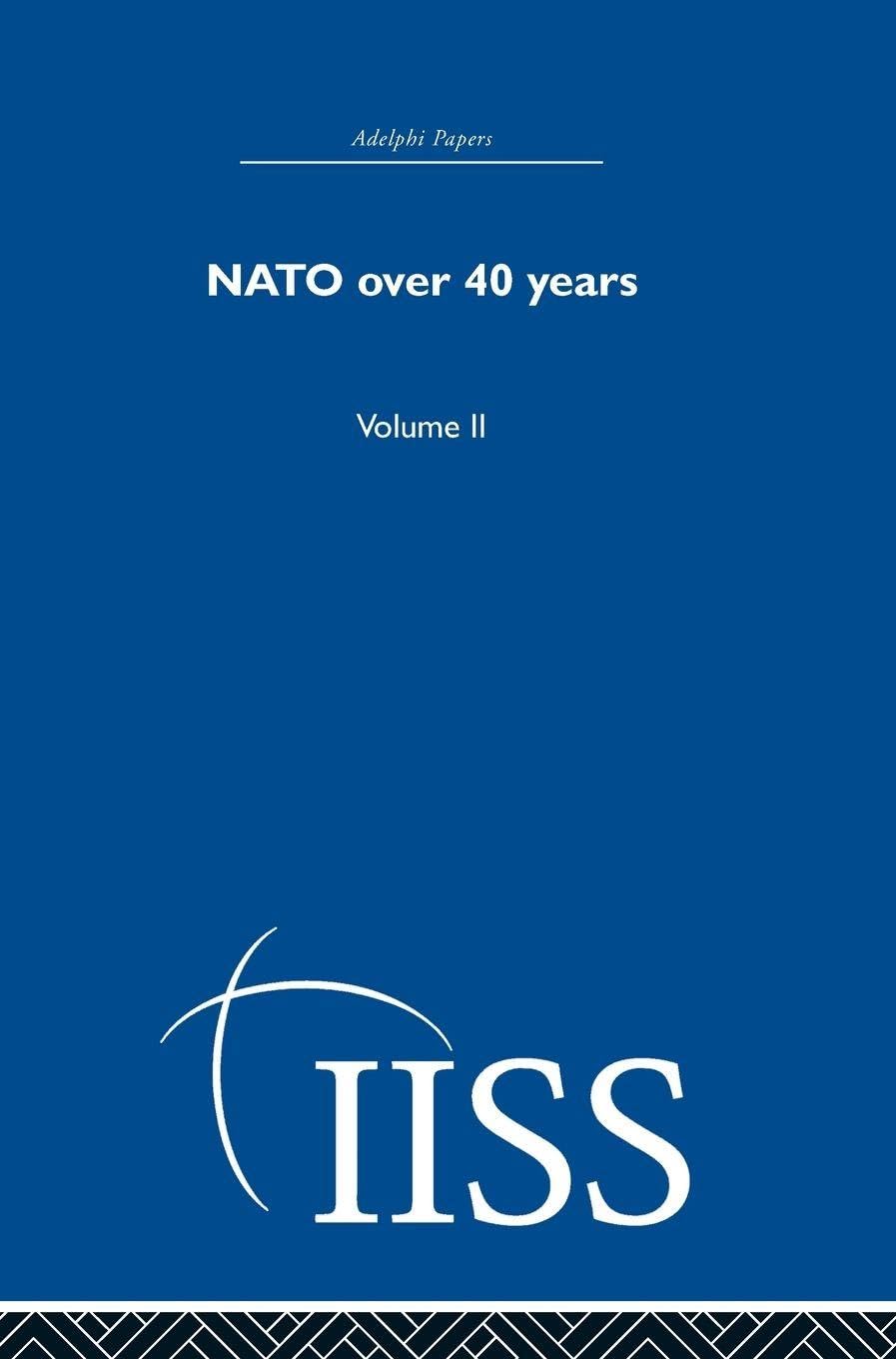 NATO Over Forty Years: Volume 2 (40 Years of the Adelphi Papers, Band 2)