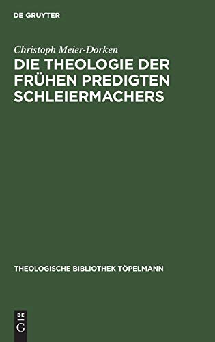 Die Theologie der frühen Predigten Schleiermachers (Theologische Bibliothek Töpelmann, 45, Band 45)