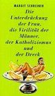 Die Unterdrückung der Frau, die Virilität der Männer, der Katholizismus und der Dreck Ein Roman in G