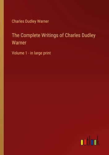 The Complete Writings of Charles Dudley Warner: Volume 1 - in large print