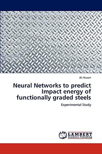 Neural Networks to predict Impact energy of functionally graded steels: Experimental Study