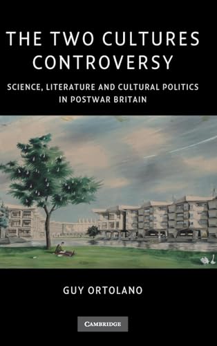 The Two Cultures Controversy: Science, Literature and Cultural Politics in Postwar Britain