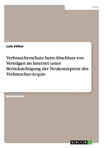 Verbraucherschutz beim Abschluss von Verträgen im Internet unter Berücksichtigung der Neukonzeption des Verbraucher-Acquis