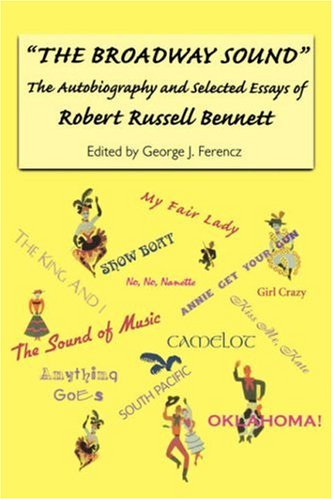 The Broadway Sound: The Autobiography and Selected Essays of Robert Russell Bennett (Eastman Studies in Music)