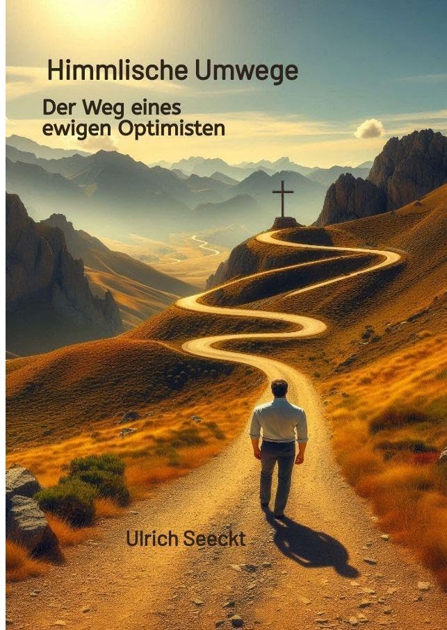 Himmlische Umwege Der Weg eines ewigen Optimisten: Der Weg eines ewigen Optimisten
