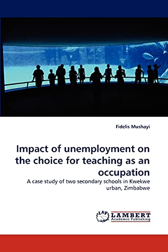 Impact of unemployment on the choice for teaching as an occupation: A case study of two secondary schools in Kwekwe urban, Zimbabwe