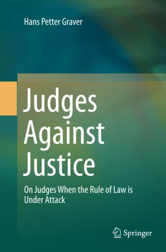 Judges Against Justice: On Judges When the Rule of Law is Under Attack