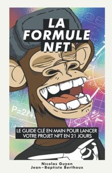 La Formule NFT : Le guide clé en main pour lancer avec succès votre projet NFT en 21 jours