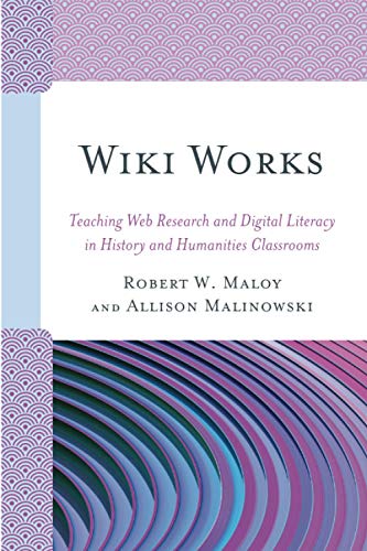 Wiki Works: Teaching Web Research and Digital Literacy in History and Humanities Classrooms