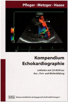 Kompendium Echokardiographie: Leitfaden mit CD-ROM zur Aus-, Fort- und Weiterbildung