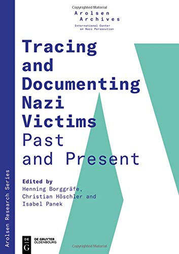 Tracing and Documenting Nazi Victims Past and Present (Arolsen Research Series, Band 1)