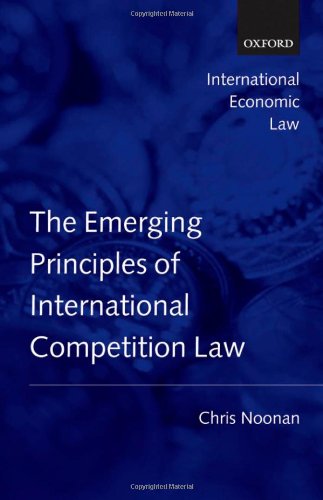 Emerging Principles of International Competition Law (International Economic Law)