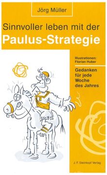 Sinnvoller leben mit der Paulus-Strategie: Gedanken für jede Woche des Jahres