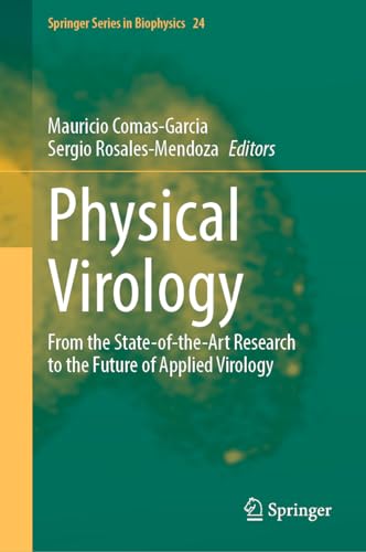 Physical Virology: From the State-of-the-Art Research to the Future of Applied Virology (Springer Series in Biophysics, 24, Band 24)